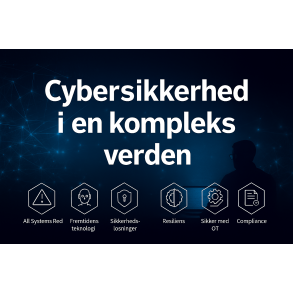 Cybersikkerhed i en kompleks verden -  det ikke lnger et valg, det er en ndvendighed